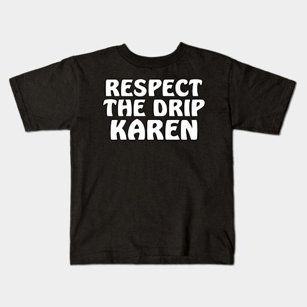 Respect the drip Karen Kids T-Shirt by colorsplash